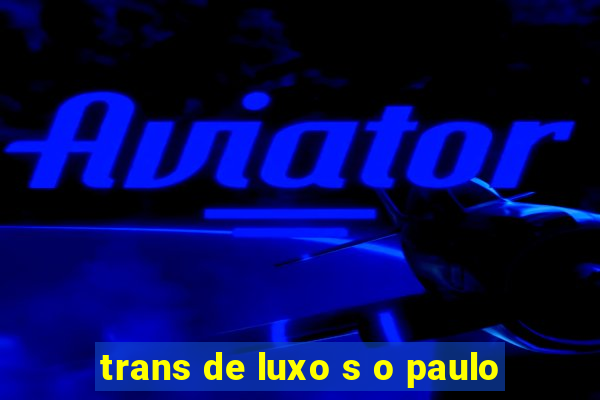 trans de luxo s o paulo